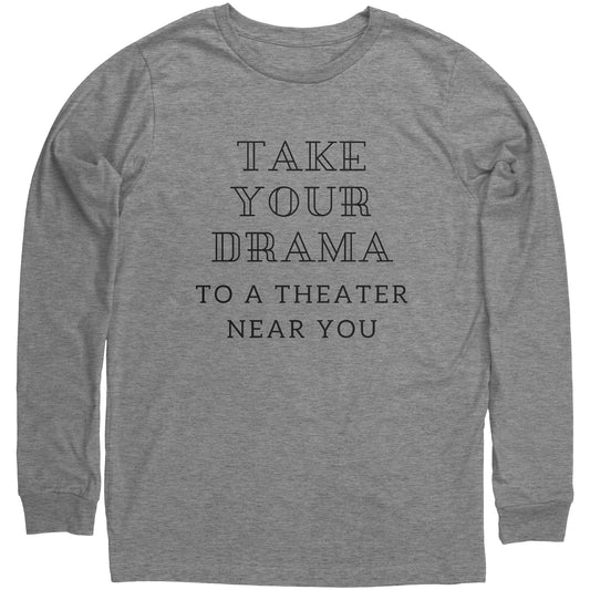 Unisex Long Sleeve Shirt Take Your Drama to a Theater Near You